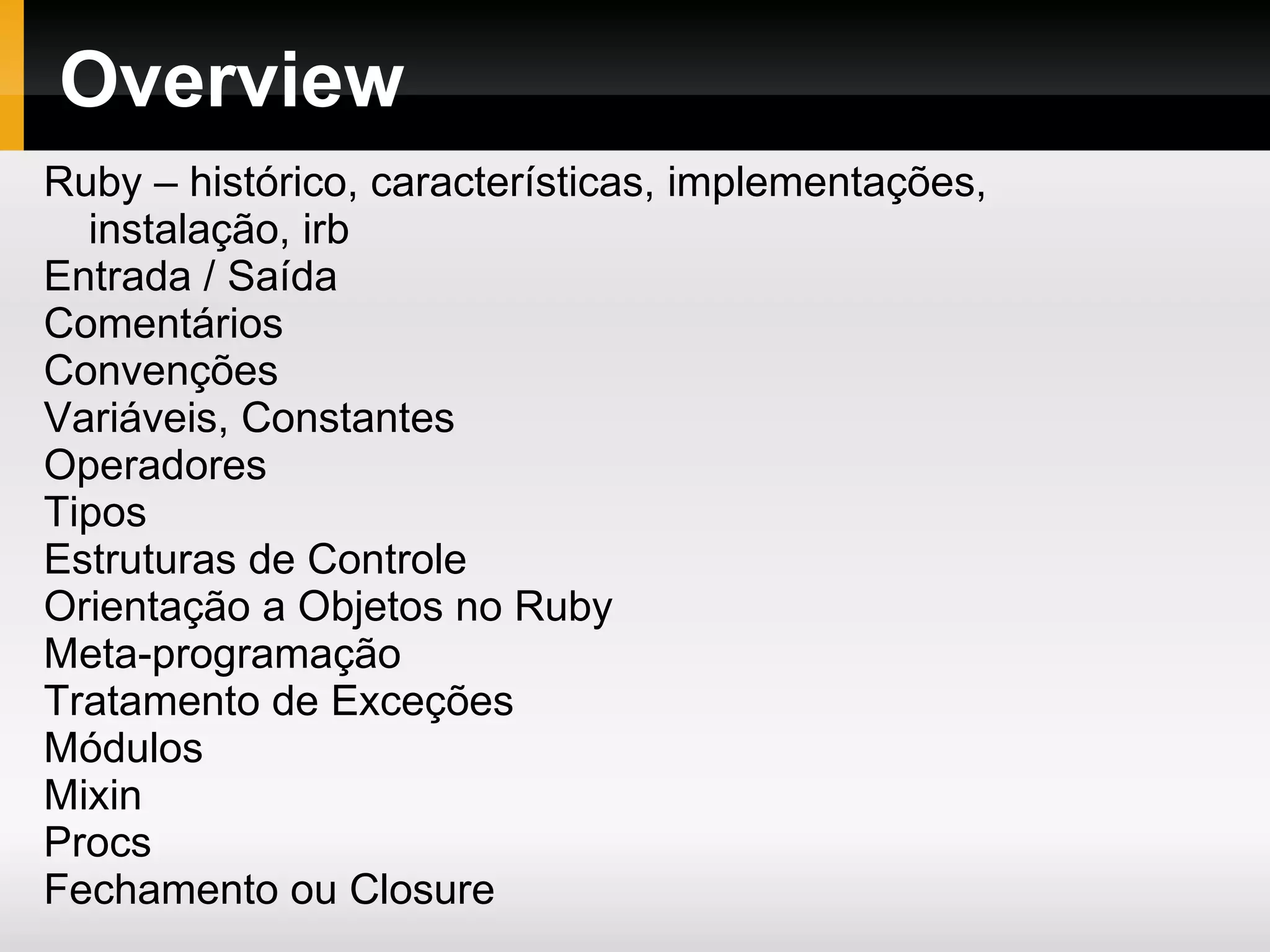 Overview Ruby – histórico, características, implementações, instalação, irb  
