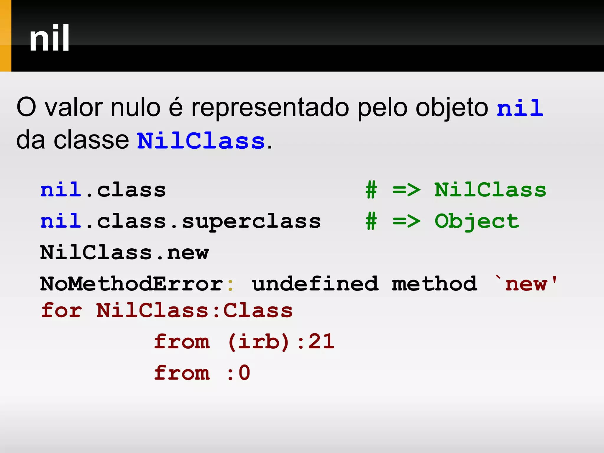 Classes e objetos são abertos para redefinições a qualquer momento 