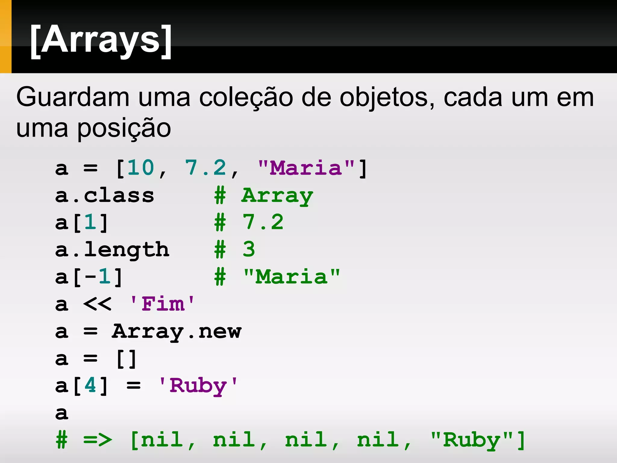 irb - interactive ruby Interpretador interativo do Ruby. 
