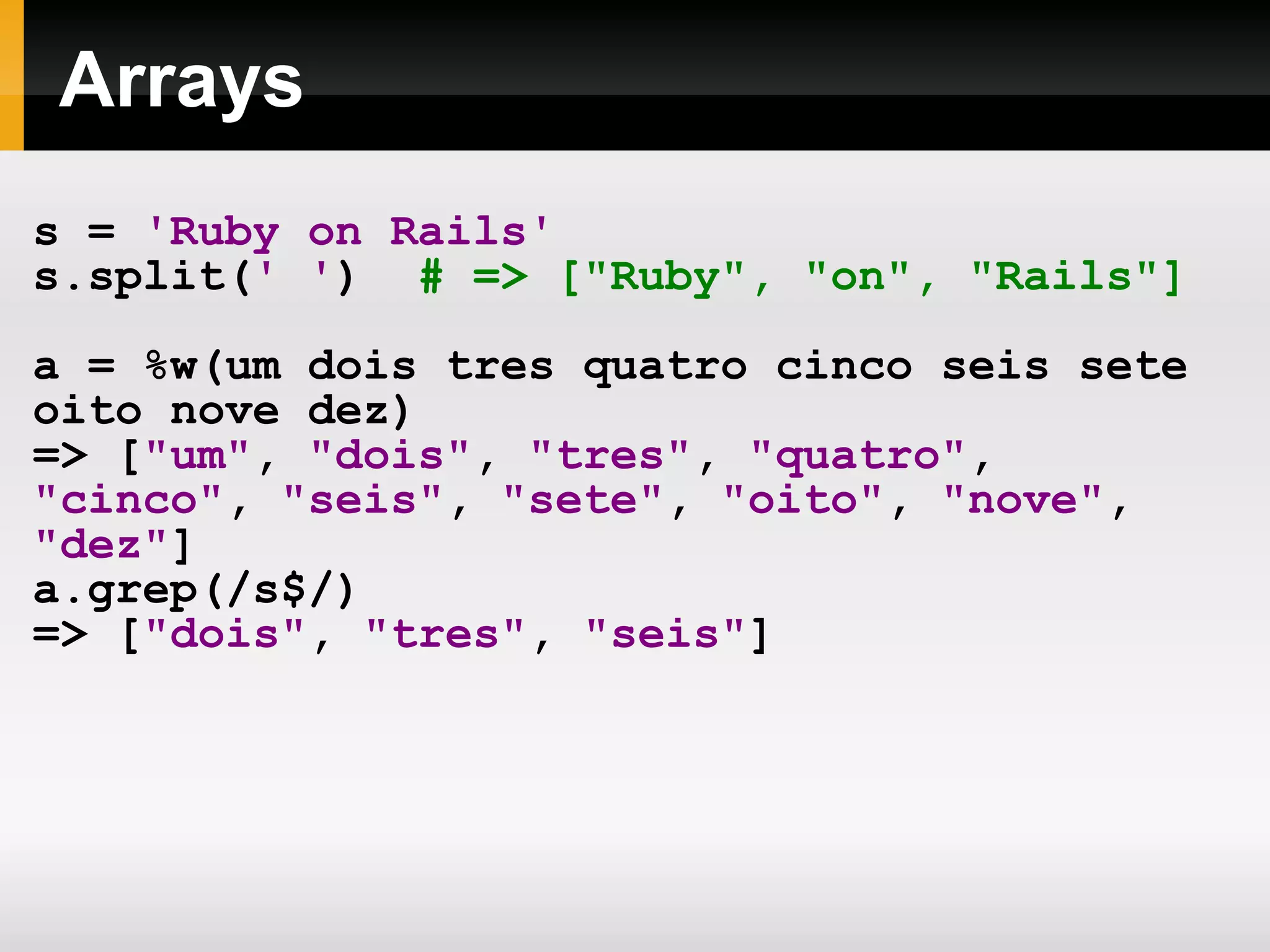 Totalmente orientada a objetos Não há tipos primitivos. 