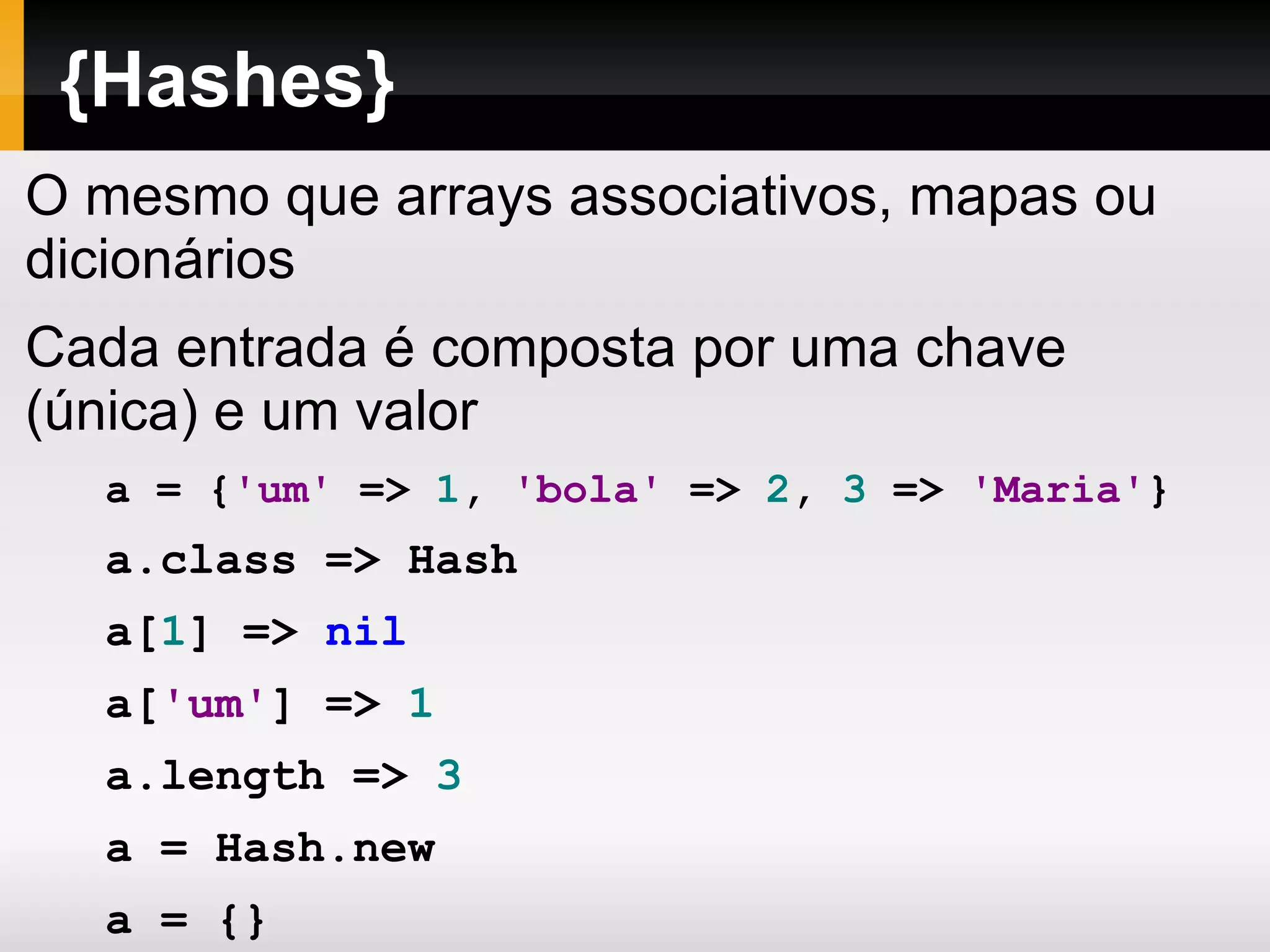 Totalmente orientada a objetos 1.class   # => Fixnum  1.class . class   # => Class  1.class . superclass   # => Integer 