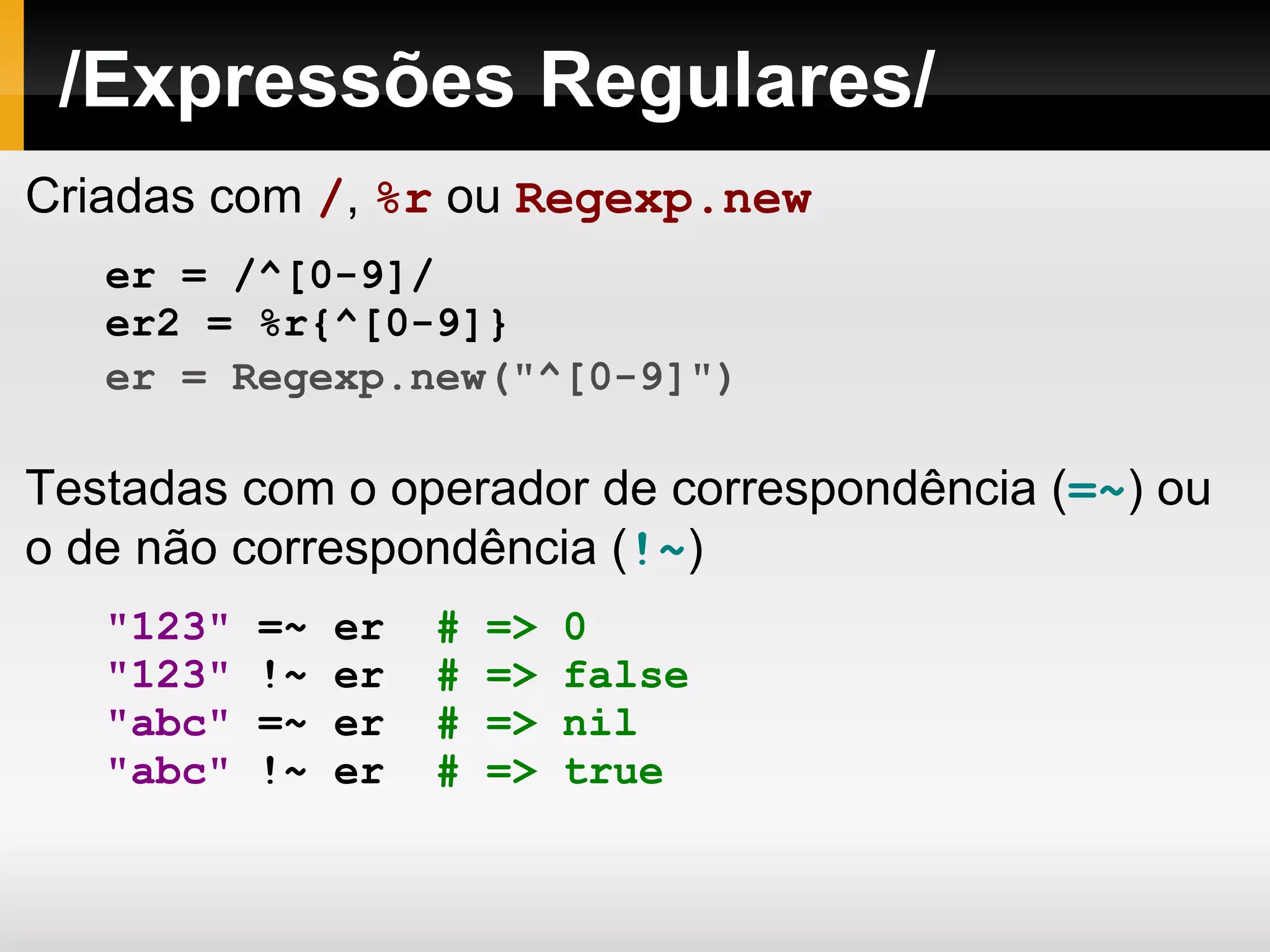 Class define todas as classes em Ruby. 