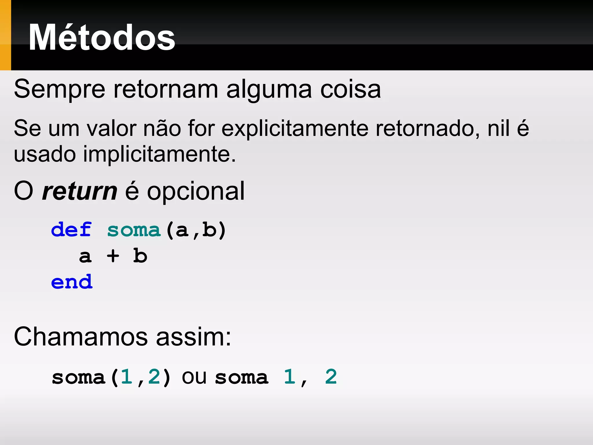 Entrada / Saída nome   =   gets . chomp Pedro # => &quot;Pedro&quot; puts   nome Pedro # => nil chomp -> mastigar, roer 