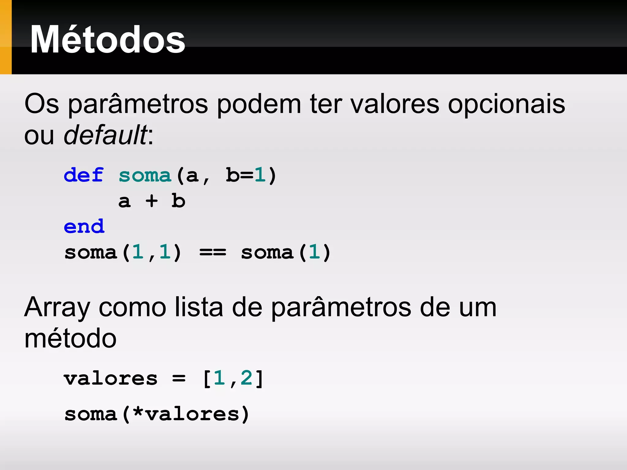 Comentários x = y + 5  # Isto é um comentário de linha. # Isto é um outro comentário de linha. =begin Isto é um comentário de bloco. =end 