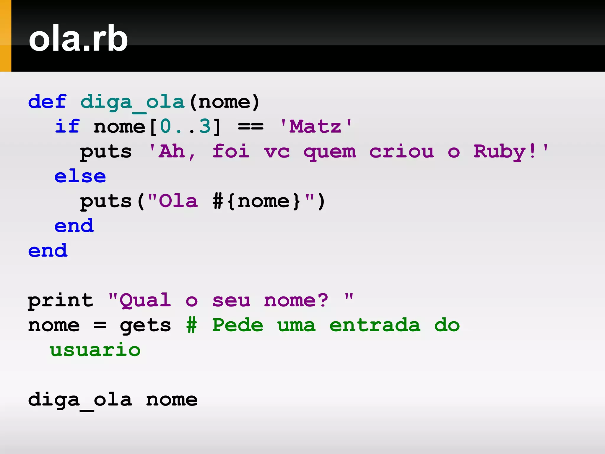 Variáveis São tipadas dinamicamente:  a = 4 