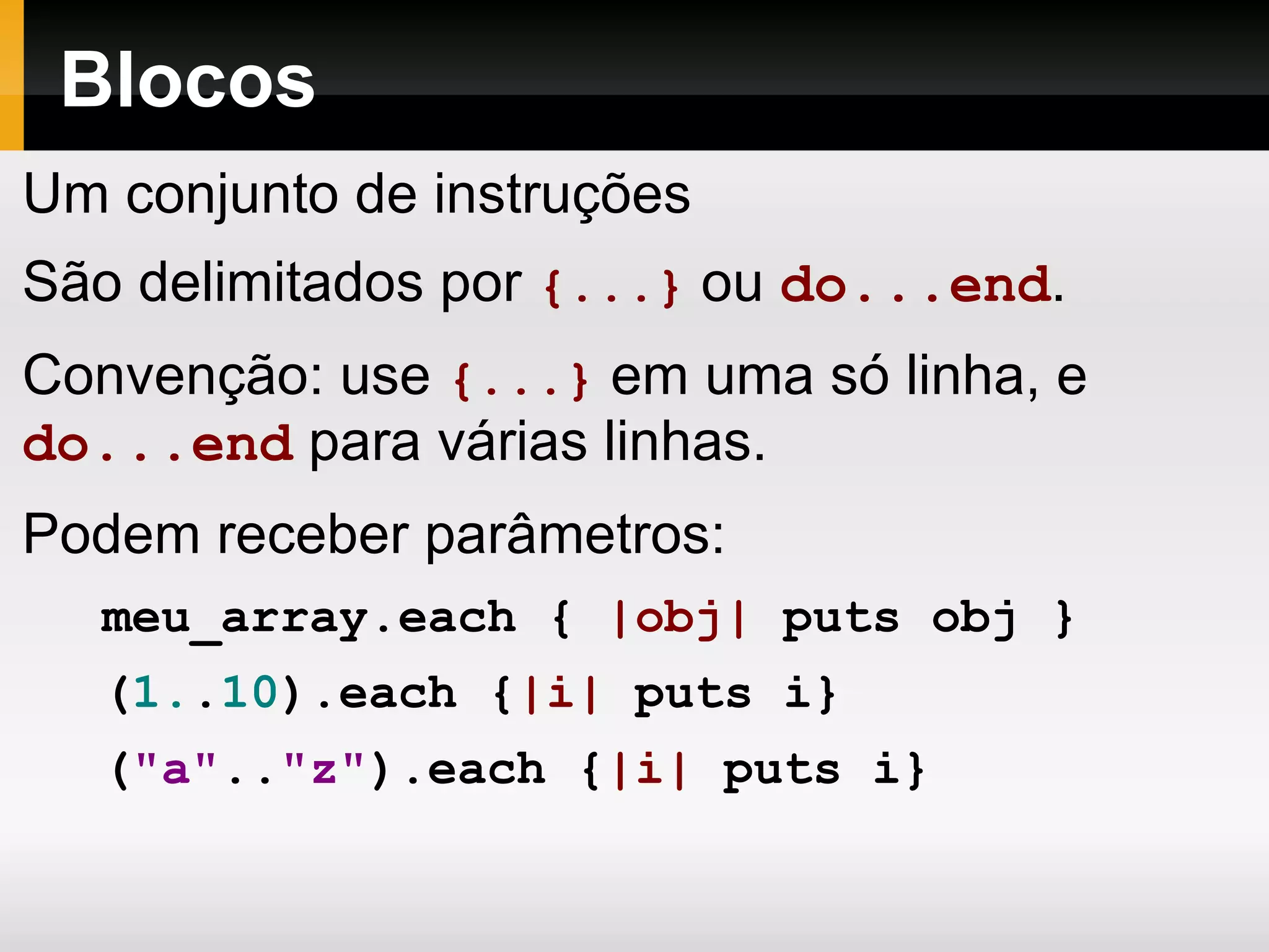 Variáveis Variáveis não precisam ser declaradas. 