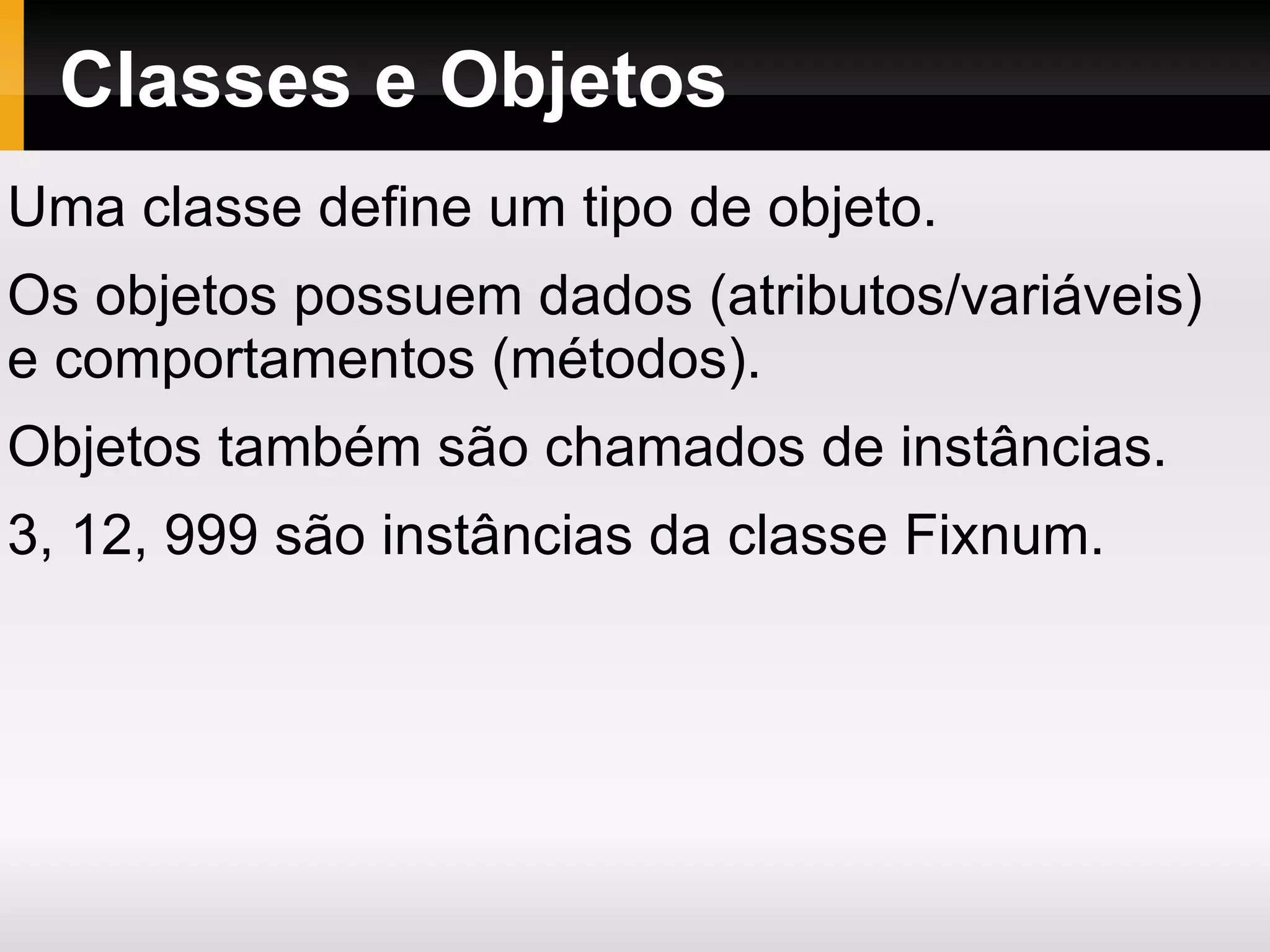 Atribuição:   =, +=, -=, *=, /=, ||=  ... etc. 