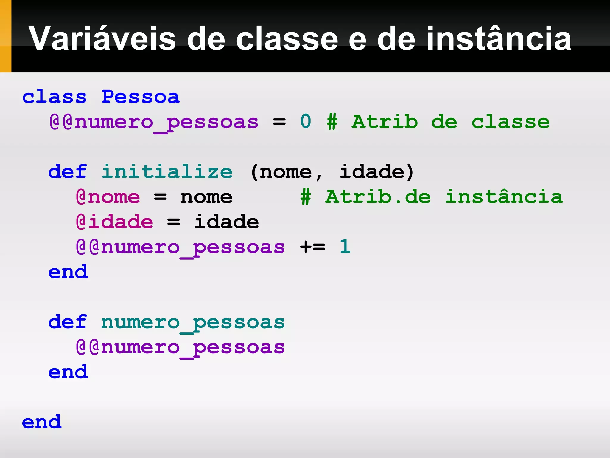 Podem ser alteradas: NOME   =   &quot;Sapo&quot; NOME   =   &quot;Gato&quot;   # Gera um alerta warning: already initialized constant NOME 