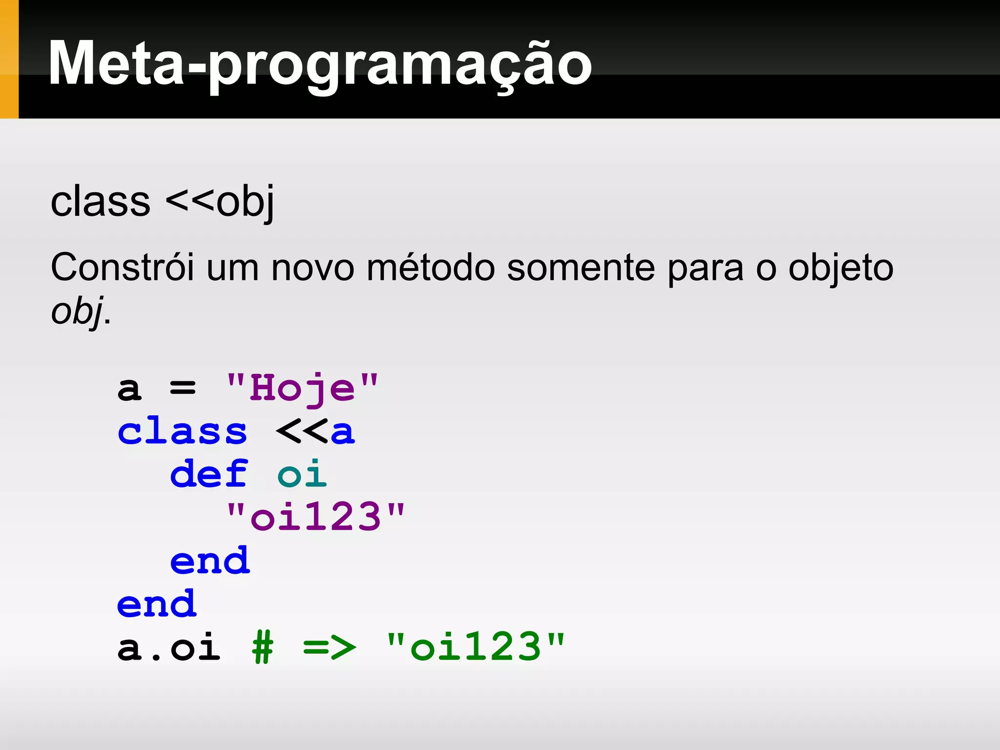 Números 1.class   # => Fixnum  1.0 . class   # => Float  1_000_000.class   # => Fixnum  1_000_000_000   *   1_000_000_000   # => 1000000000000000000  ( 1_000_000_000   *   1_000_000_000 ). class   # => Bignum  Ruby permite números de tamanho arbitrário.  
