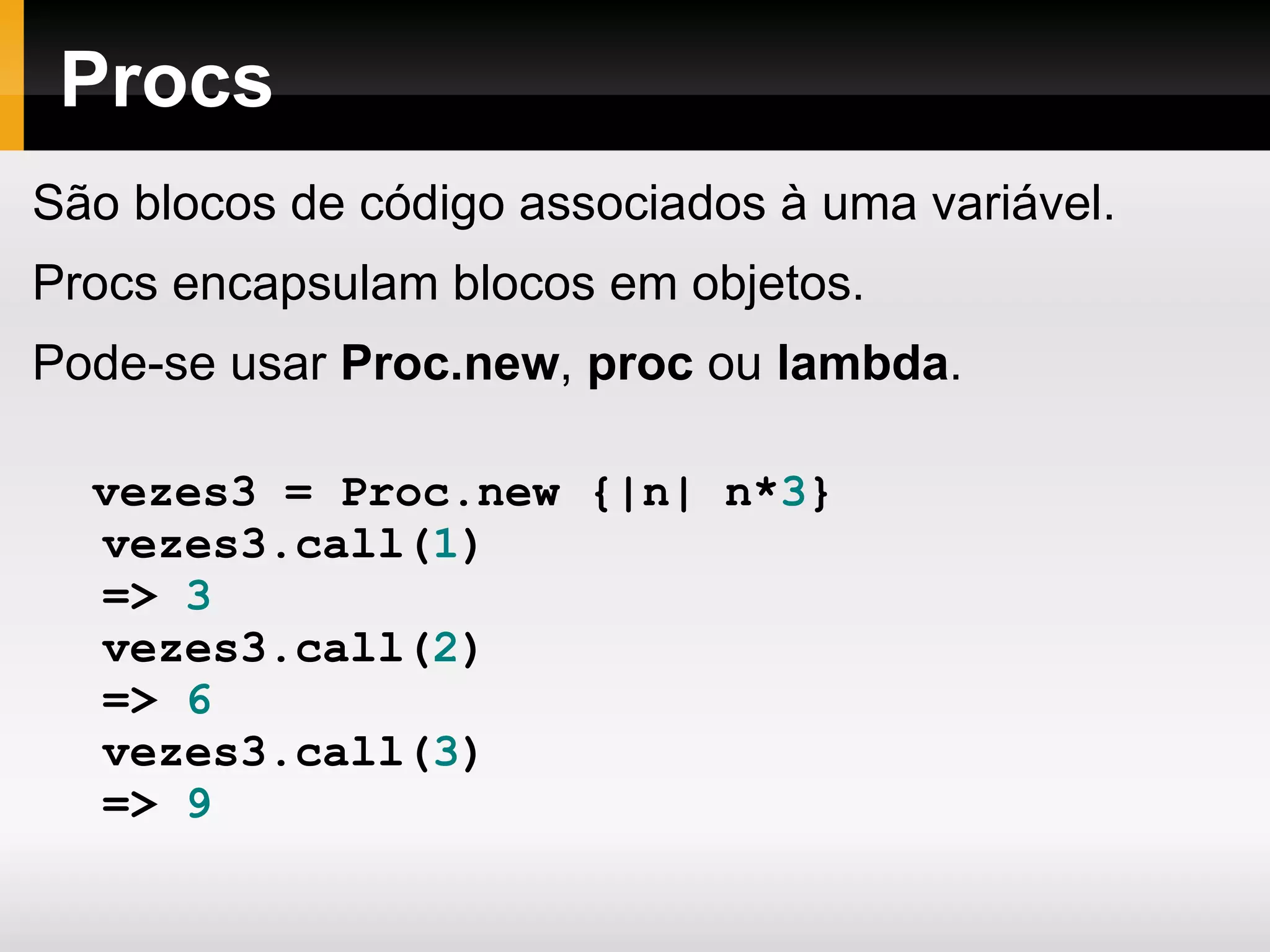 Strings – Métodos Destrutivos a   =   &quot;Ruby&quot;   # => &quot;Ruby&quot; a . object_id   # => 20641550 a . upcase   # => &quot;RUBY&quot; a   # => &quot;Ruby&quot; a . upcase!   # => &quot;RUBY&quot; a   # => &quot;RUBY&quot;  a . object_id   # => 20641550 a.downcase!   # => &quot;ruby&quot;  a   # => &quot;ruby&quot; 