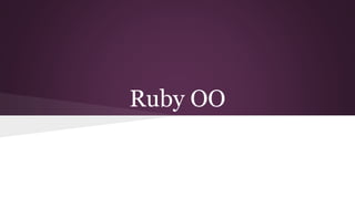 Ruby OO 
 