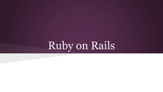 Ruby on Rails 
 