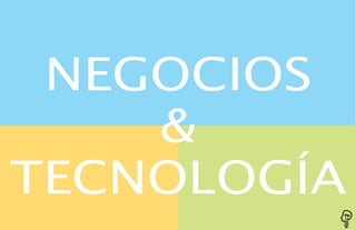 NEGOCIOS
&
TECNOLOGÍA
 