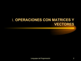 1 .  OPERACIONES CON MATRICES Y VECTORES   
