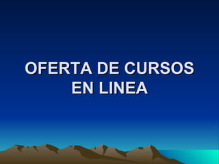 OFERTA DE CURSOS EN LINEA 