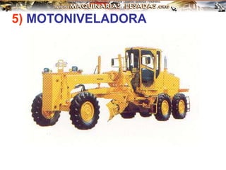 5) MOTONIVELADORA
 