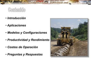 • Introducción
• Aplicaciones
• Modelos y Configuraciones
• Productividad y Rendimiento
• Costos de Operación
• Preguntas y Respuestas
 
