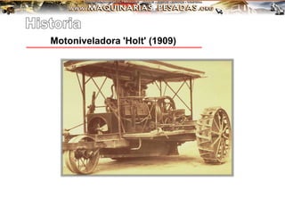 Motoniveladora 'Holt' (1909)
 