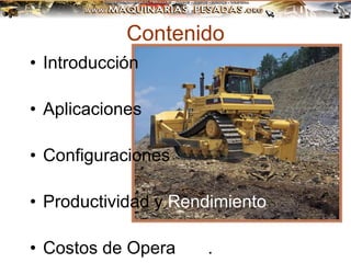 Contenido
• Introducción
• Aplicaciones
• Configuraciones
• Productividad y Rendimiento
• Costos de Operación.
 