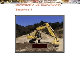 ＭＯＶＩＭＩＥＮＴＯ ＤＥ ＥＸＣＡＶＡＤＯＲＡ
Ｓｅｃｕｅｎｃｉａ 5
 
