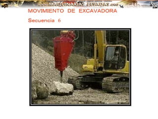 ＭＯＶＩＭＩＥＮＴＯ ＤＥ ＥＸＣＡＶＡＤＯＲＡ
Ｓｅｃｕｅｎｃｉａ 6
 
