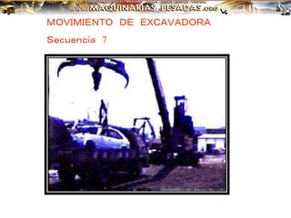ＭＯＶＩＭＩＥＮＴＯ ＤＥ ＥＸＣＡＶＡＤＯＲＡ
Ｓｅｃｕｅｎｃｉａ 7
 