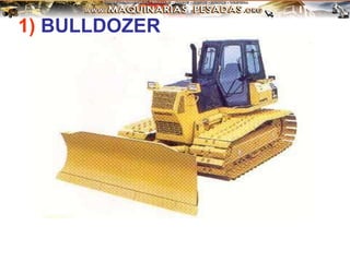 1) BULLDOZER
 