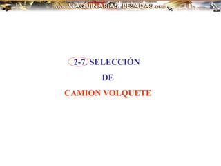 2-7. SELECCIÓN
DE
CAMION VOLQUETE
 