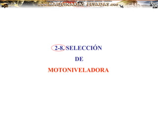 2-8. SELECCIÓN
DE
MOTONIVELADORA
 