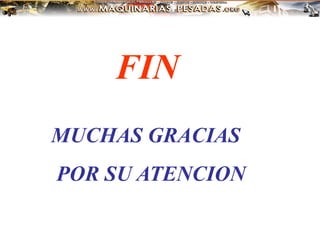FIN
MUCHAS GRACIAS
POR SU ATENCION
 