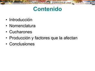 Contenido
• Introducción
• Nomenclatura
• Cucharones
• Producción y factores que la afectan
• Conclusiones
 
