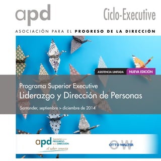 Programa Superior Executive
Liderazgo y Dirección de Personas
ASISTENCIA LIMITADA NUEVA EDICIÓN
Santander, septiembre > diciembre de 2014
 