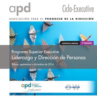 Bilbao, septiembre > diciembre de 2014
Programa Superior Executive
Liderazgo y Dirección de Personas
ASISTENCIA LIMITADA 7ª EDICIÓN
 