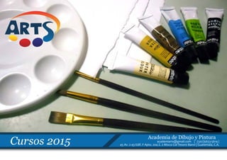 Cursos 2015
Academia de Dibujo y Pintura
academiarts@gmail.com | (502)5653-5614 |
45 Av. 2-43 Edif. F Apto. 204 Z. 2 Mixco Col Tesoro Banvi | Guatemala, C.A.
 