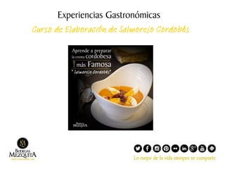 Experiencias Gastronómicas
Curso de Elaboración de Salmorejo Cordobés

 