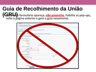Guia de Recolhimento da União
(GRU)Caso este formulário apareça, não preencha, habilite as pop-ups,
volte à página anterior e gere a guia novamente.
 