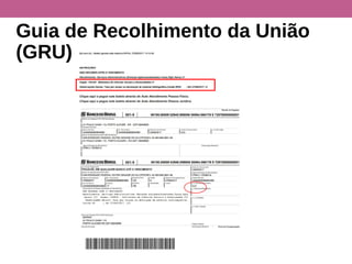 Guia de Recolhimento da União
(GRU)
 
