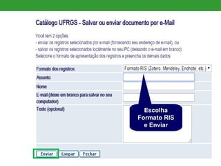 EscolhaEscolha
Formato RISFormato RIS
e Enviare Enviar
 