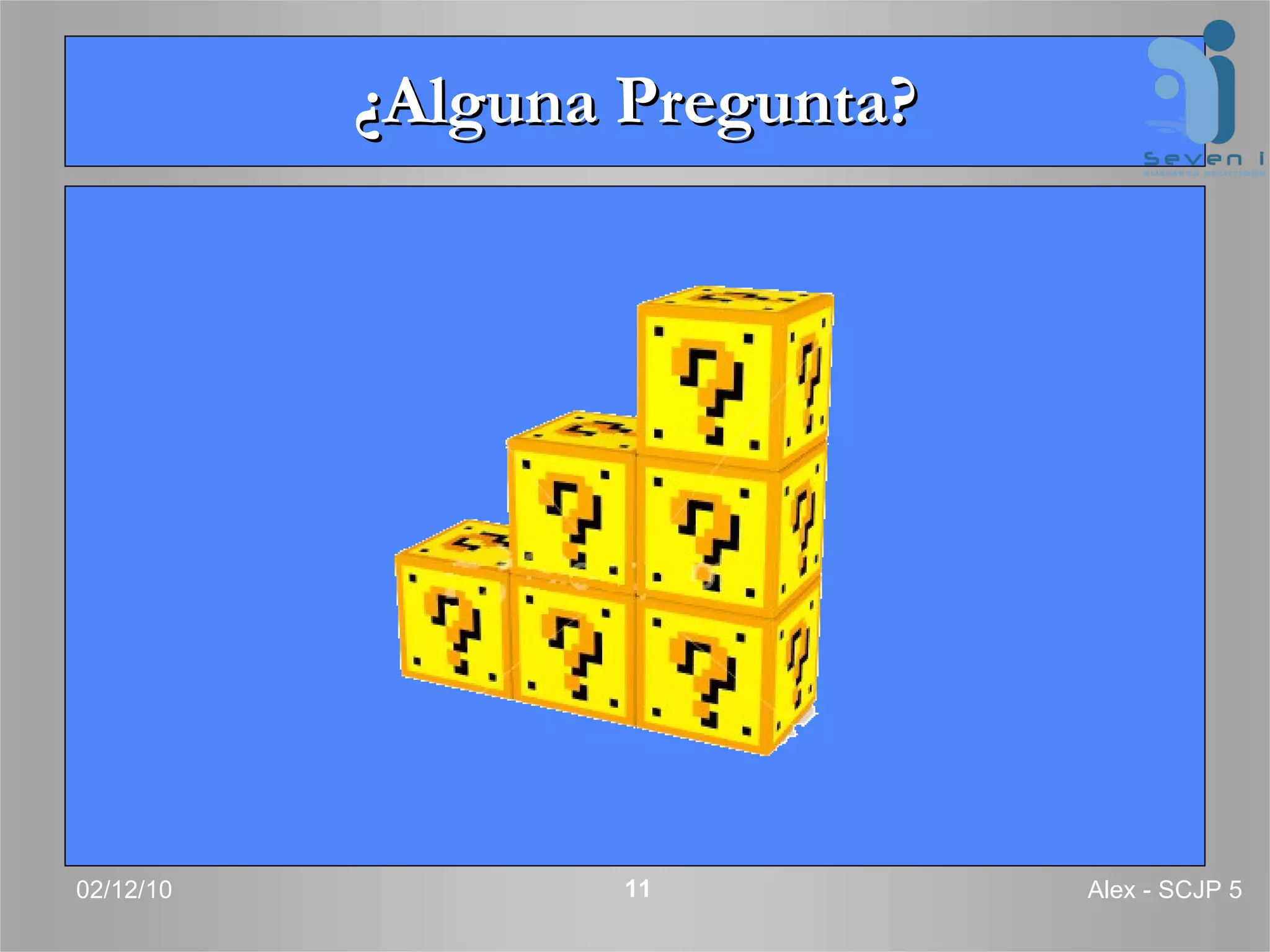 ¿Alguna Pregunta? 02/12/10 Alex - SCJP 5 