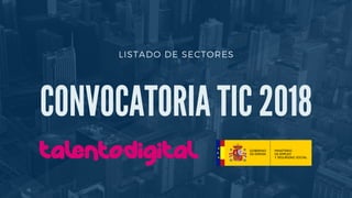 LISTADO DE SECTORES
CONVOCATORIA TIC 2018
 