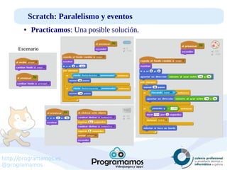 http://programamos.es
@programamos
Scratch: Paralelismo y eventos
● Practicamos: Una posible solución.
Escenario
 