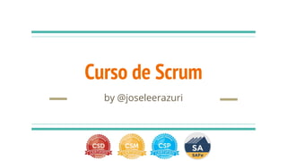 Curso de Scrum
by @joseleerazuri
 