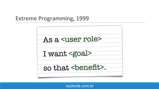 Extreme Programming, 1999
luiztools.com.br
 