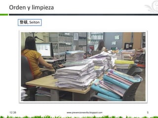 Orden y limpieza
12:38 www.prevencionsevilla.blogspot.com 5
整頓, Seiton
 