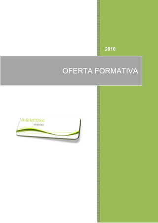 2010



OFERTA FORMATIVA
 