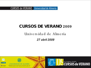 Portada Sustituir por Subtítulo CURSOS DE VERANO 2009 Universidad de Almería 27 abril 2009 Universidad de Almería 