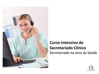 Curso Intensivo de
Secretariado Clínico
Secretariado na área da Saúde

 
