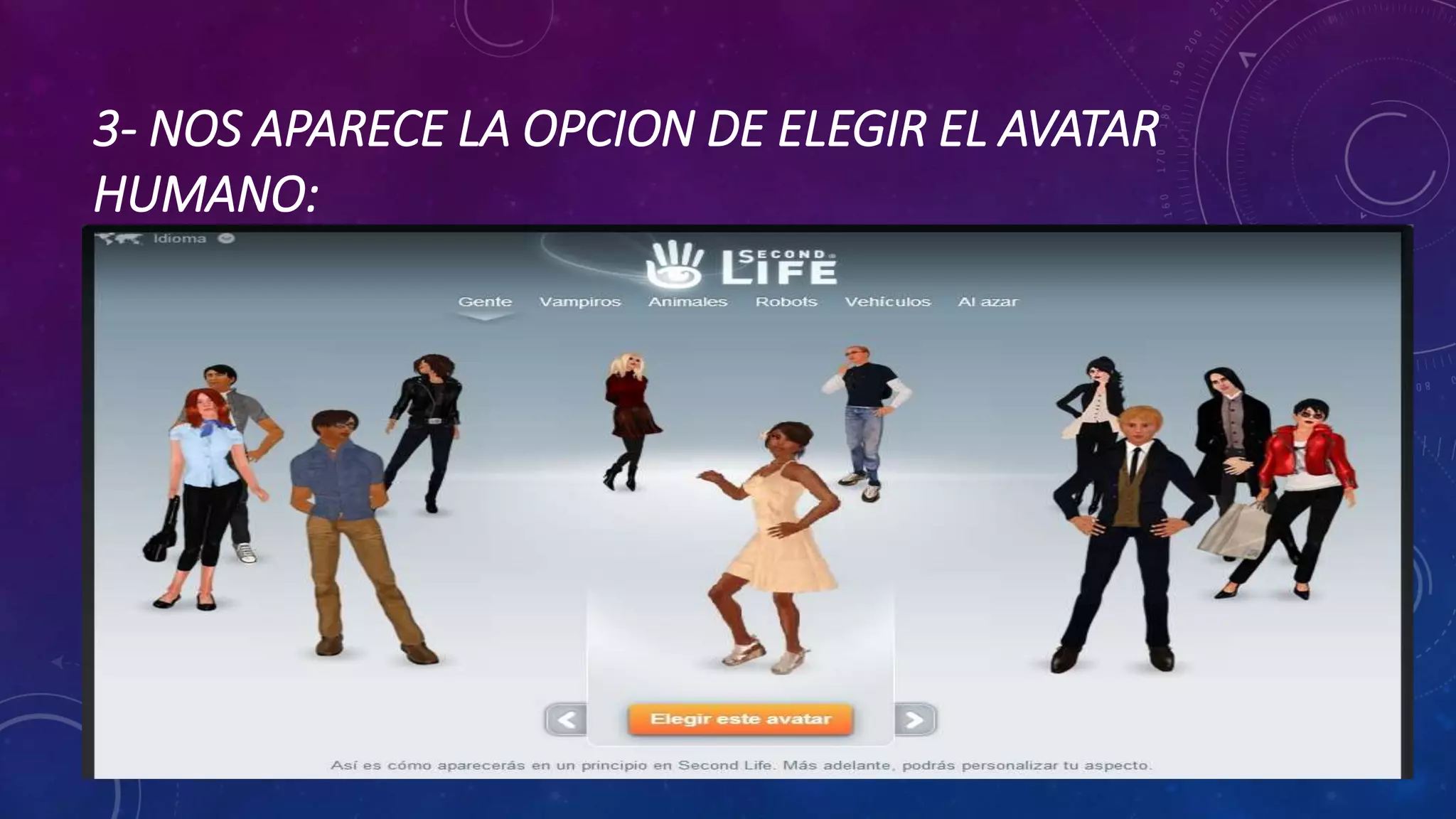 3- NOS APARECE LA OPCION DE ELEGIR EL AVATAR
HUMANO:

 