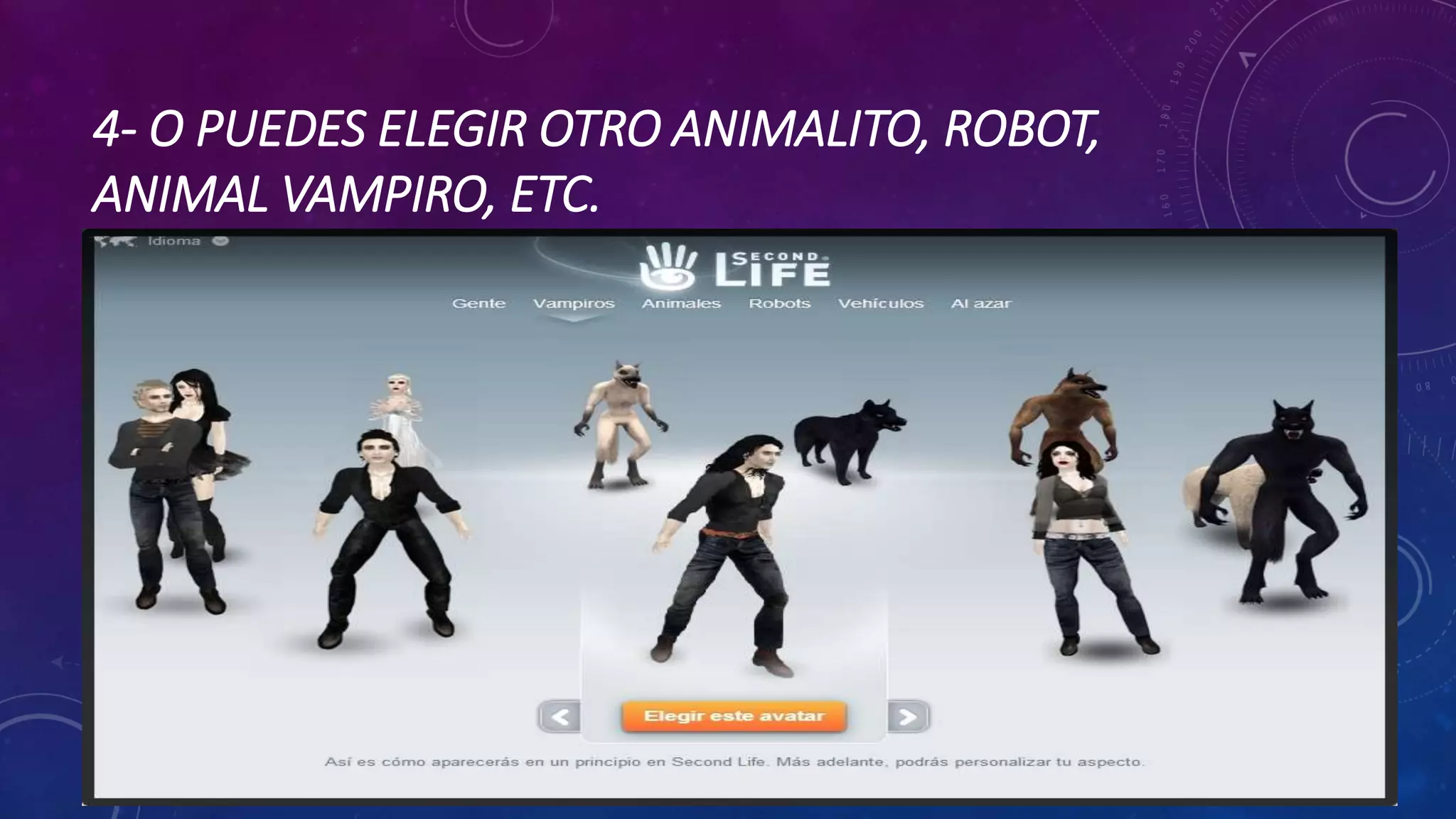 4- O PUEDES ELEGIR OTRO ANIMALITO, ROBOT,
ANIMAL VAMPIRO, ETC.

 