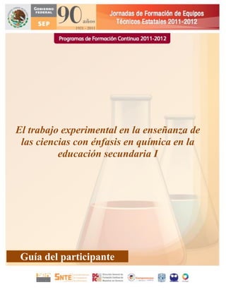 El trabajo experimental en la enseñanza de
las ciencias con énfasis en química en la
educación secundaria I

Guía del participante
1

 